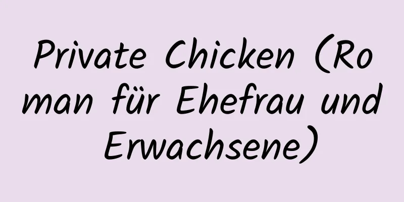 Private Chicken (Roman für Ehefrau und Erwachsene)