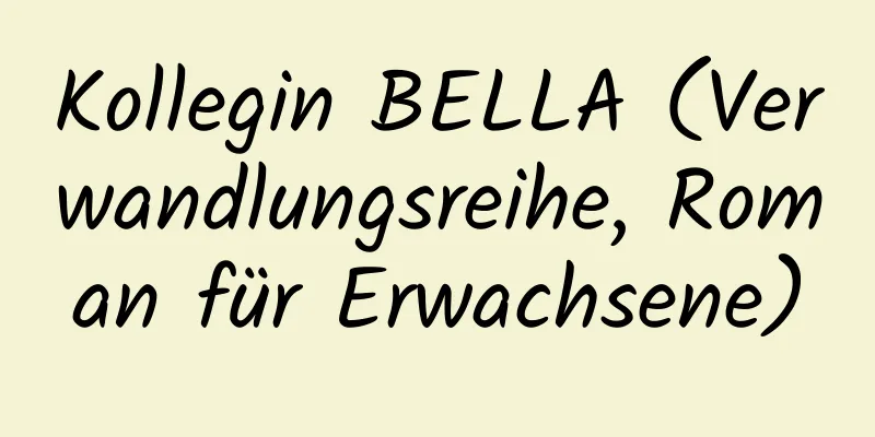 Kollegin BELLA (Verwandlungsreihe, Roman für Erwachsene)