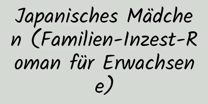 Japanisches Mädchen (Familien-Inzest-Roman für Erwachsene)