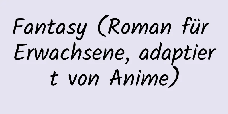 Fantasy (Roman für Erwachsene, adaptiert von Anime)