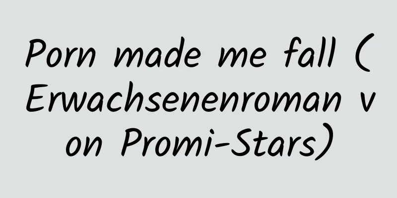 Porn made me fall (Erwachsenenroman von Promi-Stars)