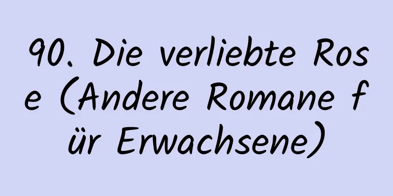 90. Die verliebte Rose (Andere Romane für Erwachsene)