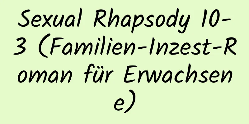 Sexual Rhapsody 10-3 (Familien-Inzest-Roman für Erwachsene)