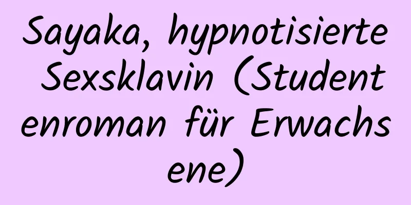 Sayaka, hypnotisierte Sexsklavin (Studentenroman für Erwachsene)