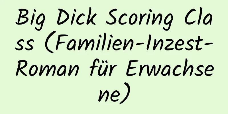 Big Dick Scoring Class (Familien-Inzest-Roman für Erwachsene)