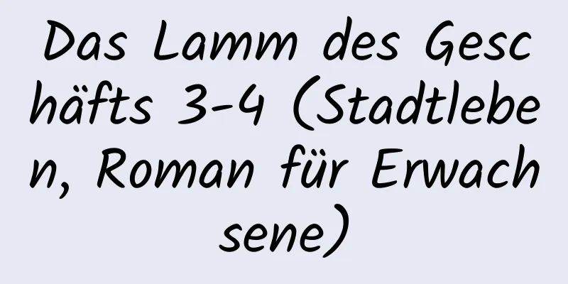 Das Lamm des Geschäfts 3-4 (Stadtleben, Roman für Erwachsene)