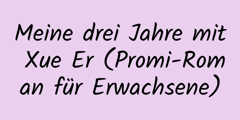 Meine drei Jahre mit Xue Er (Promi-Roman für Erwachsene)