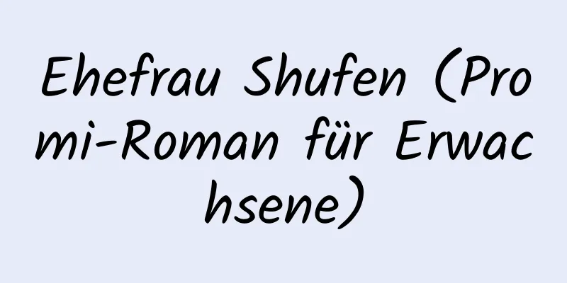 Ehefrau Shufen (Promi-Roman für Erwachsene)