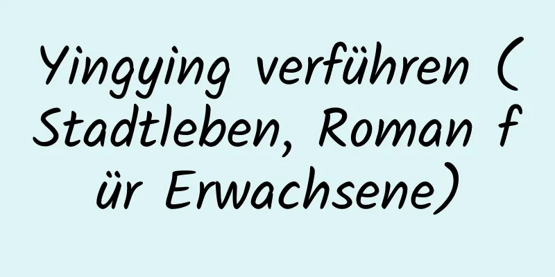 Yingying verführen (Stadtleben, Roman für Erwachsene)