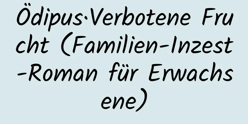 Ödipus·Verbotene Frucht (Familien-Inzest-Roman für Erwachsene)