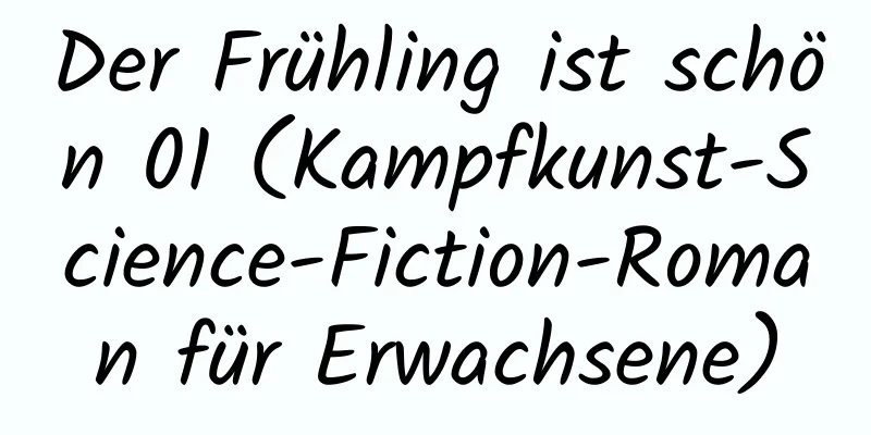 Der Frühling ist schön 01 (Kampfkunst-Science-Fiction-Roman für Erwachsene)