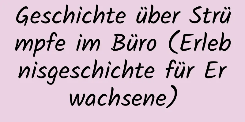 Geschichte über Strümpfe im Büro (Erlebnisgeschichte für Erwachsene)