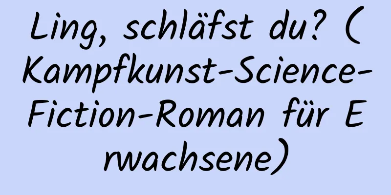 Ling, schläfst du? (Kampfkunst-Science-Fiction-Roman für Erwachsene)