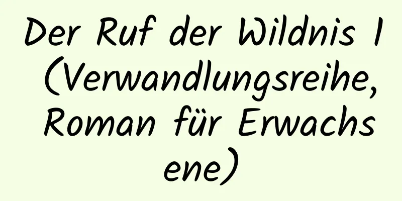 Der Ruf der Wildnis 1 (Verwandlungsreihe, Roman für Erwachsene)