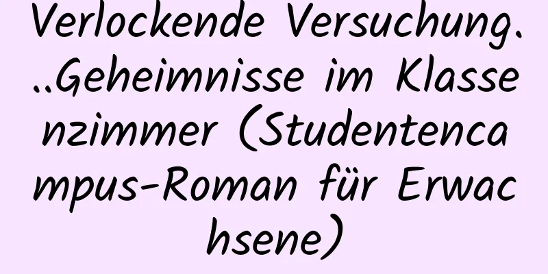 Verlockende Versuchung...Geheimnisse im Klassenzimmer (Studentencampus-Roman für Erwachsene)