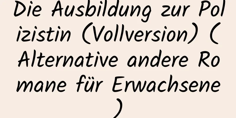 Die Ausbildung zur Polizistin (Vollversion) (Alternative andere Romane für Erwachsene)