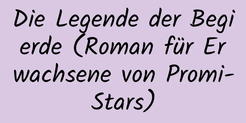 Die Legende der Begierde (Roman für Erwachsene von Promi-Stars)