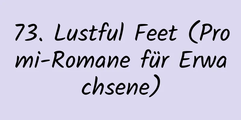 73. Lustful Feet (Promi-Romane für Erwachsene)