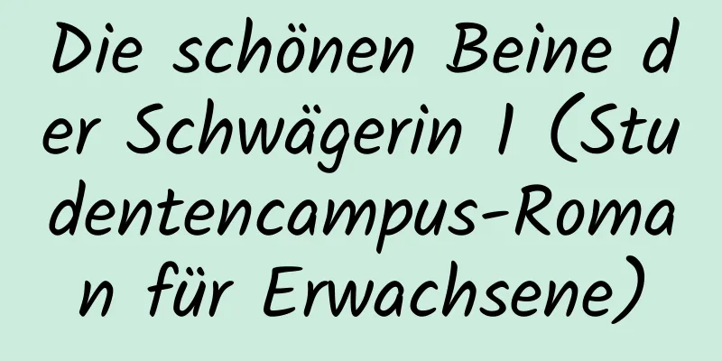 Die schönen Beine der Schwägerin 1 (Studentencampus-Roman für Erwachsene)