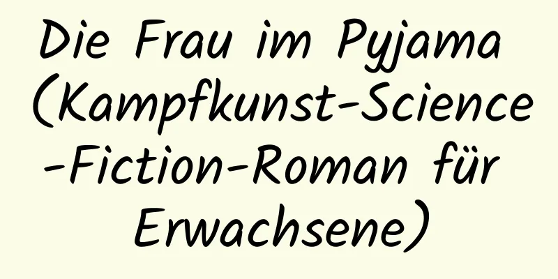 Die Frau im Pyjama (Kampfkunst-Science-Fiction-Roman für Erwachsene)