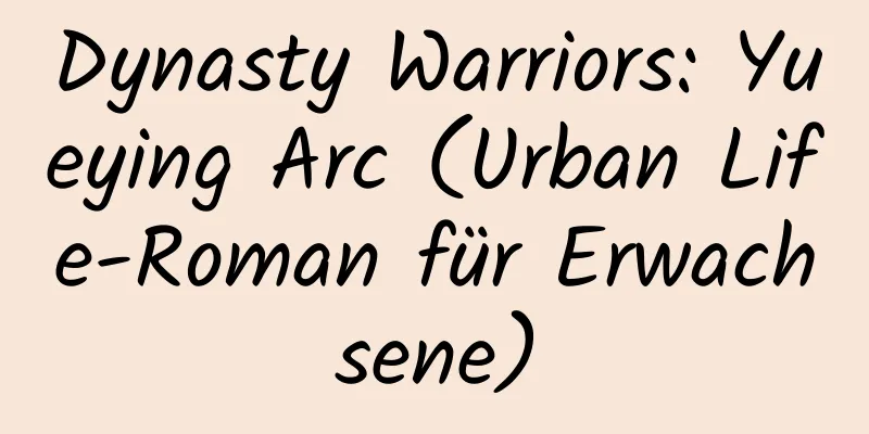 Dynasty Warriors: Yueying Arc (Urban Life-Roman für Erwachsene)