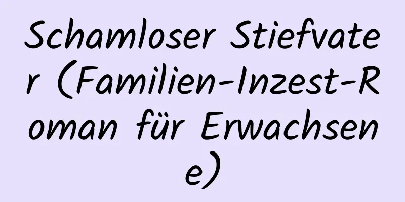 Schamloser Stiefvater (Familien-Inzest-Roman für Erwachsene)