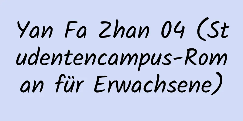 Yan Fa Zhan 04 (Studentencampus-Roman für Erwachsene)