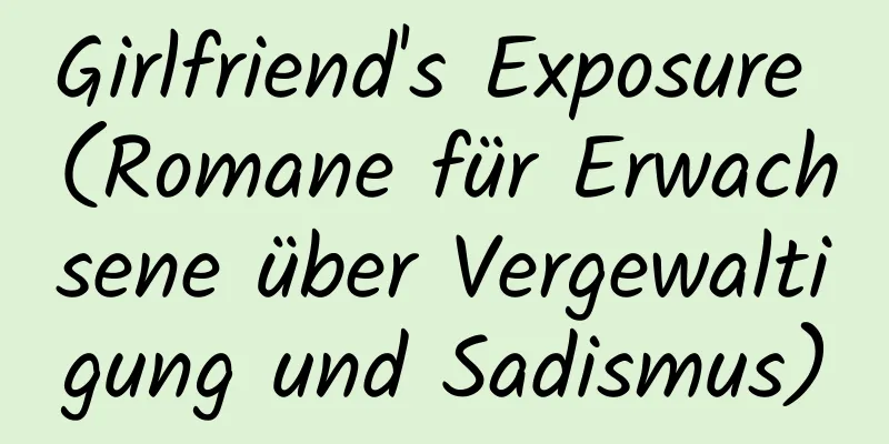 Girlfriend's Exposure (Romane für Erwachsene über Vergewaltigung und Sadismus)