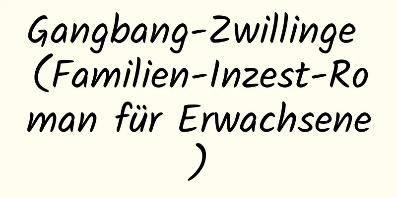 Gangbang-Zwillinge (Familien-Inzest-Roman für Erwachsene)