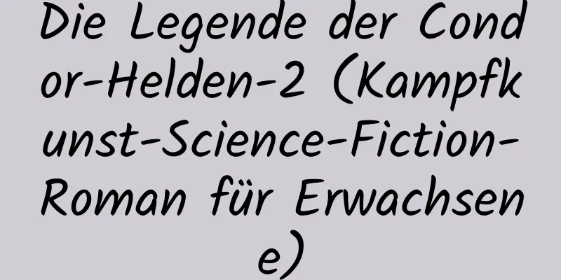 Die Legende der Condor-Helden-2 (Kampfkunst-Science-Fiction-Roman für Erwachsene)