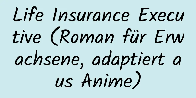 Life Insurance Executive (Roman für Erwachsene, adaptiert aus Anime)