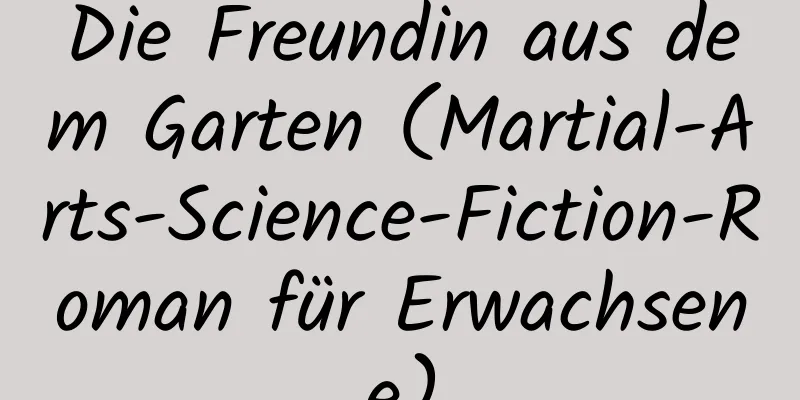 Die Freundin aus dem Garten (Martial-Arts-Science-Fiction-Roman für Erwachsene)