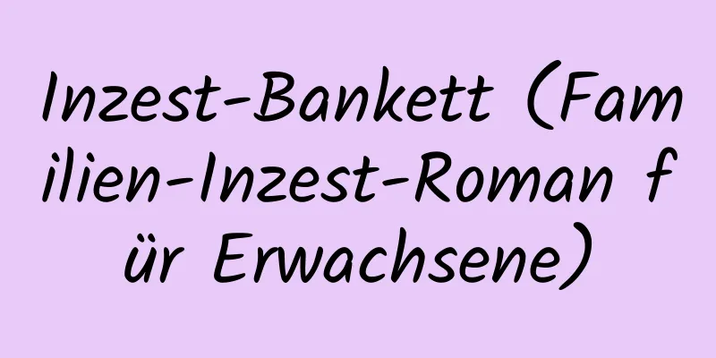 Inzest-Bankett (Familien-Inzest-Roman für Erwachsene)