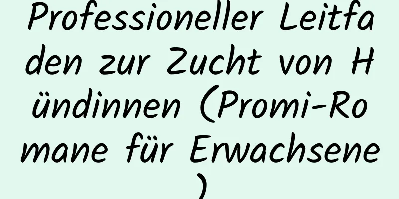 Professioneller Leitfaden zur Zucht von Hündinnen (Promi-Romane für Erwachsene)