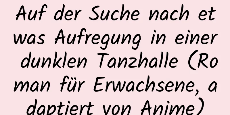 Auf der Suche nach etwas Aufregung in einer dunklen Tanzhalle (Roman für Erwachsene, adaptiert von Anime)