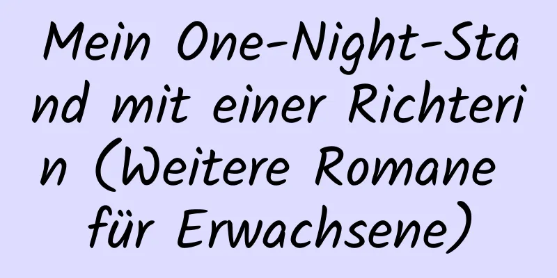 Mein One-Night-Stand mit einer Richterin (Weitere Romane für Erwachsene)