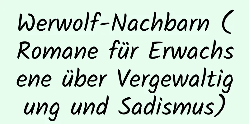 Werwolf-Nachbarn (Romane für Erwachsene über Vergewaltigung und Sadismus)