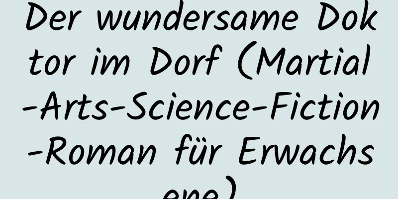 Der wundersame Doktor im Dorf (Martial-Arts-Science-Fiction-Roman für Erwachsene)