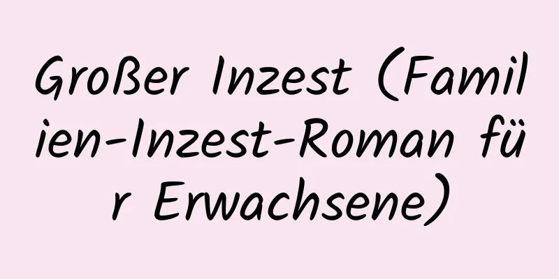 Großer Inzest (Familien-Inzest-Roman für Erwachsene)