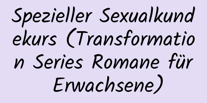 Spezieller Sexualkundekurs (Transformation Series Romane für Erwachsene)