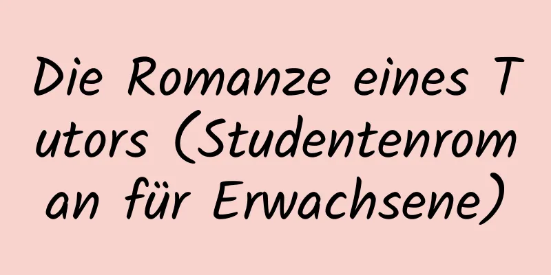 Die Romanze eines Tutors (Studentenroman für Erwachsene)