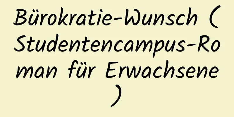 Bürokratie-Wunsch (Studentencampus-Roman für Erwachsene)