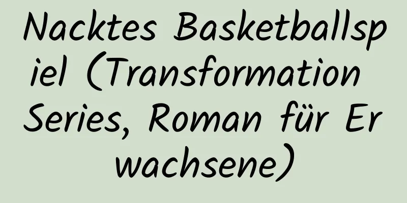 Nacktes Basketballspiel (Transformation Series, Roman für Erwachsene)