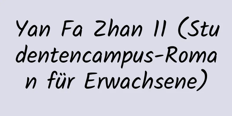 Yan Fa Zhan 11 (Studentencampus-Roman für Erwachsene)