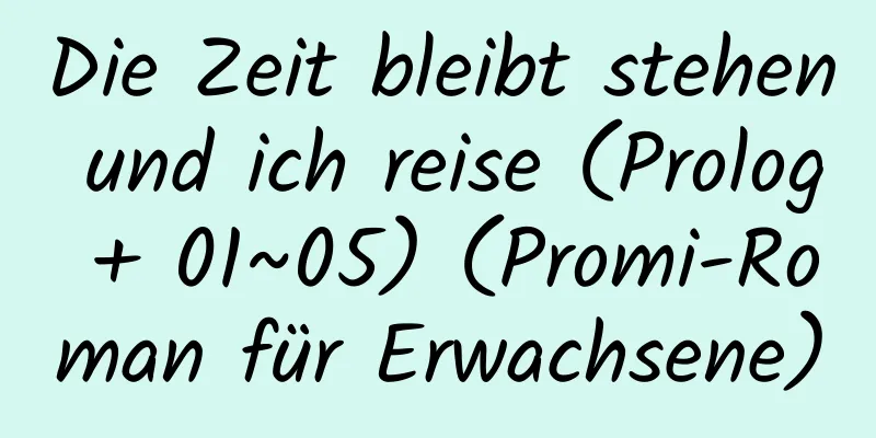 Die Zeit bleibt stehen und ich reise (Prolog + 01~05) (Promi-Roman für Erwachsene)