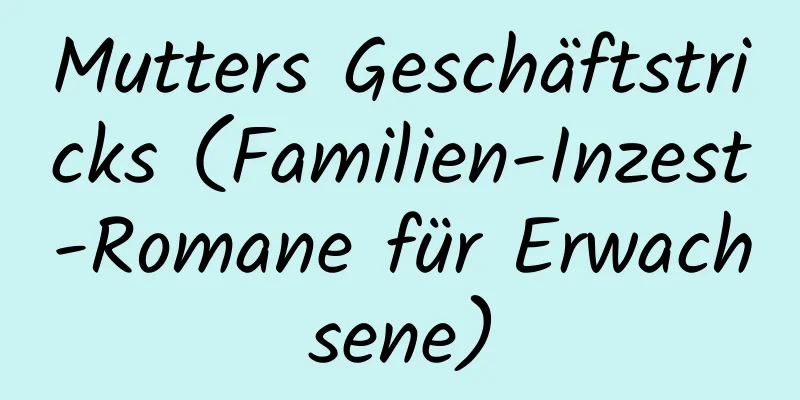 Mutters Geschäftstricks (Familien-Inzest-Romane für Erwachsene)