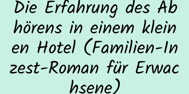 Die Erfahrung des Abhörens in einem kleinen Hotel (Familien-Inzest-Roman für Erwachsene)