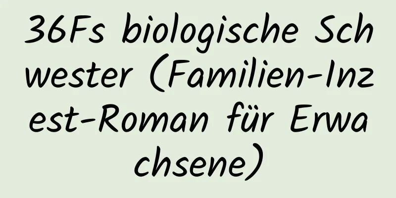 36Fs biologische Schwester (Familien-Inzest-Roman für Erwachsene)