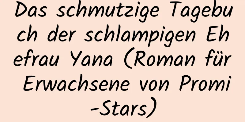 Das schmutzige Tagebuch der schlampigen Ehefrau Yana (Roman für Erwachsene von Promi-Stars)