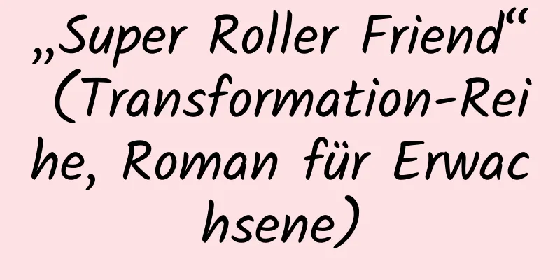 „Super Roller Friend“ (Transformation-Reihe, Roman für Erwachsene)